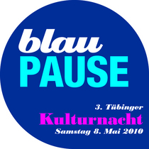 blauPAUSE, 3. Tübinger Kulturnacht, 8. Mai 2010